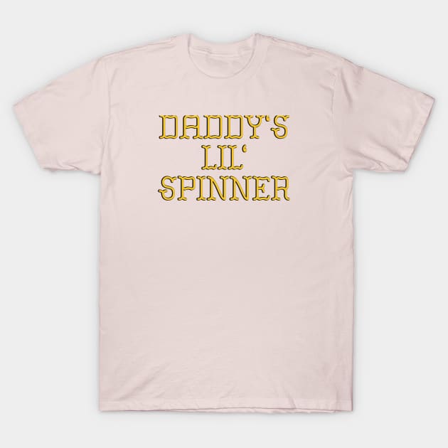 Daddy’s Lil Spinner T-Shirt by Toy Lair